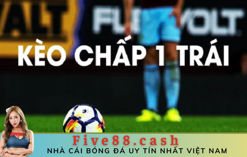 kèo chấp 1 trái